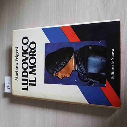 Ludovico Il Moro - Mariana Frigeni - Editoriale Nuova - 1980 - Mariana Frigeni - copertina