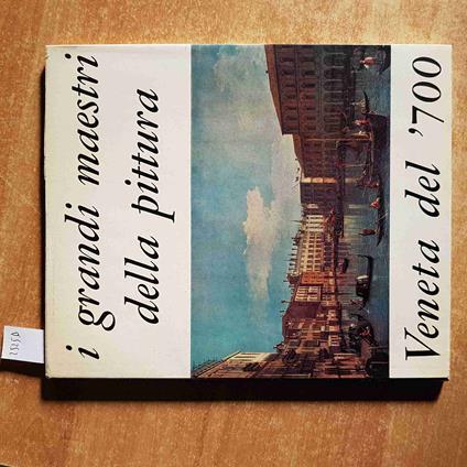 I GRANDI MAESTRI DELLA PITTURA VENETA DEL '700 Marco Valsecchi 1963 LEVI - Marco Valsecchi - copertina