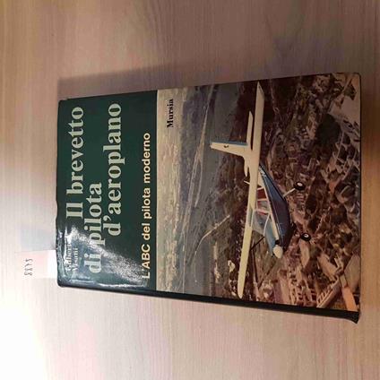Il Brevetto Di Pilota D'Aeroplano Abc Pilota - Gilberto Visani - Mursia - 1973 - Gilberto Visani - copertina