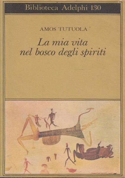 mia vita nel bosco degli spiriti preceduto da Il bevitore di vino di palma - Amos Tutuola - copertina
