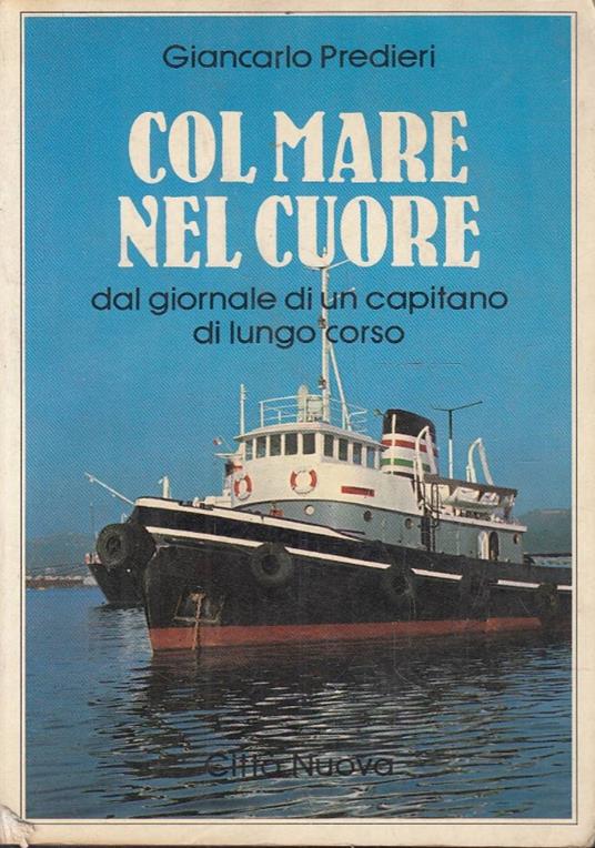 Col mare nel cuore. Dal giornale di un capitano di lungo corso - Giancarlo Predieri - copertina