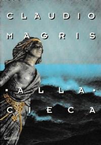 Alla Cieca - Claudio Magris - copertina