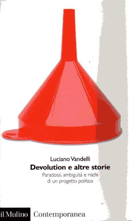 Devolution e altre storie. Paradossi,ambiguità e rischi di un progetto politico
