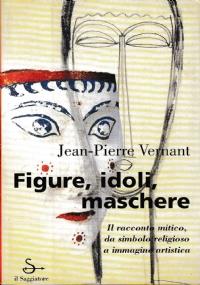 Figure, idoli, maschere - Jean-Pierre Vernant - copertina