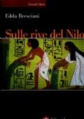 Sulle rive del Nilo. L’Egitto al tempo dei faraoni - Edda Bresciani - copertina