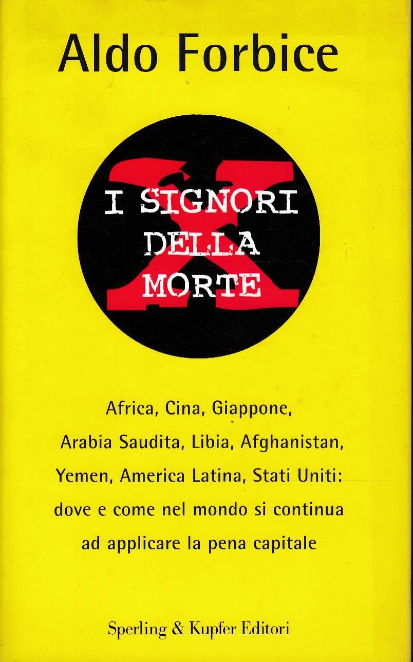 I signori della morte - Africa, Cina, Giappone, Arabia Saudita, Libia, Afghanistan, Yemen, America Latina, Stati Uniti: dove e come nel mondo si continua ad applicare la pena capitale