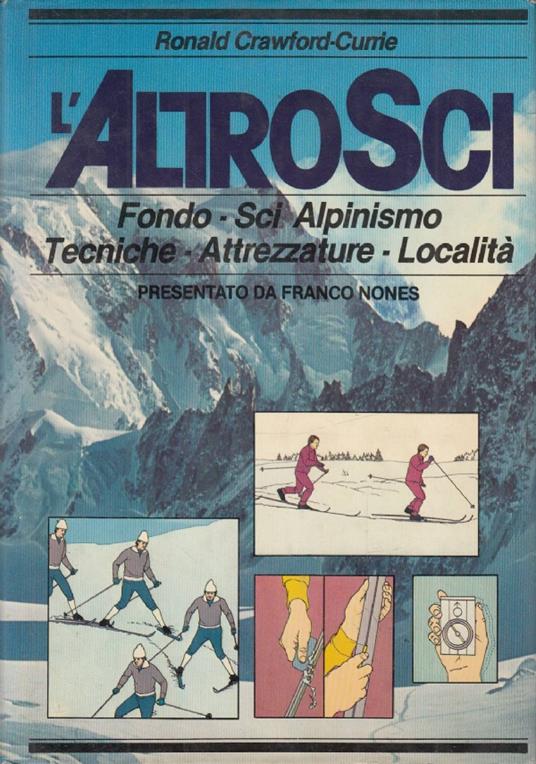 L' altro sci. Fondo - Sci Alpinismo - Tecniche - Attrezzature - Località - Ronald Crawford-Currie - copertina