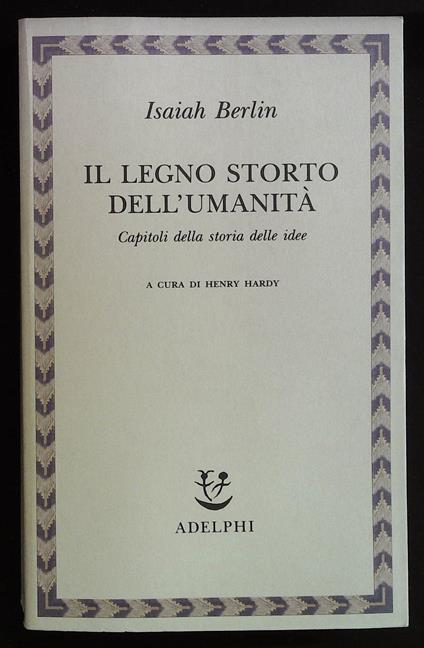 Il legno storto dell'umanità. Capitoli della storia delle idee - Isaiah Berlin - copertina