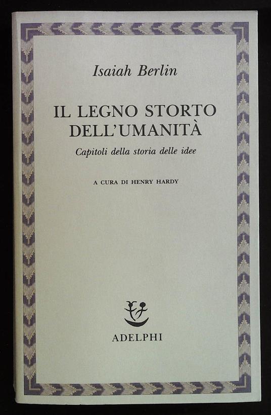 Il legno storto dell'umanità. Capitoli della storia delle idee - Isaiah Berlin - copertina