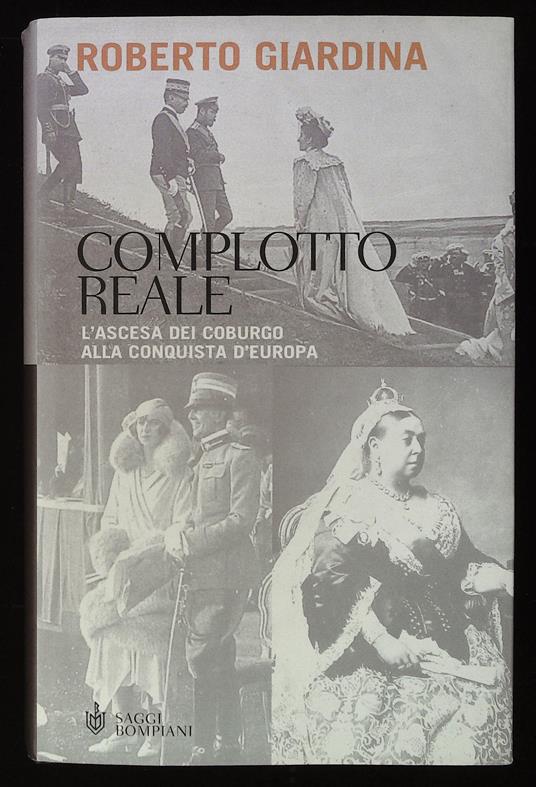 Complotto reale. L'ascesa dei Coburgo alla conquista d'Europa - Roberto Giardina - copertina