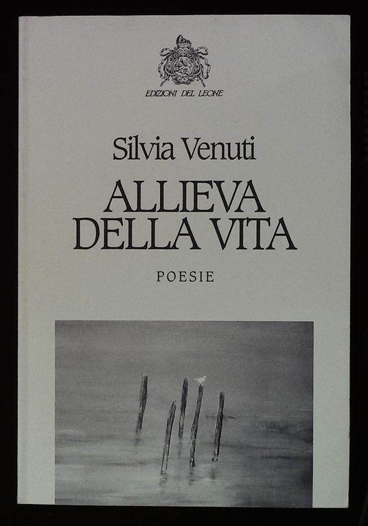 Allieva della vita. Poesie. Con bella dedica autografa dell'autrice - Silvia Venuti - copertina