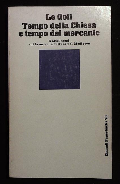 Tempo della Chiesa e tempo del mercante. E altri saggi sul lavoro e la cultura nel Medioevo - Jacques Le Goff - copertina