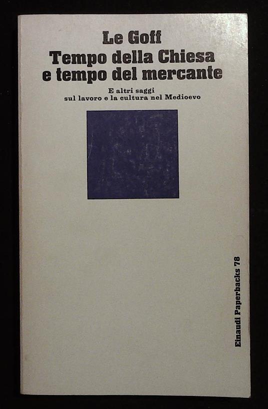 Tempo della Chiesa e tempo del mercante. E altri saggi sul lavoro e la cultura nel Medioevo - Jacques Le Goff - copertina