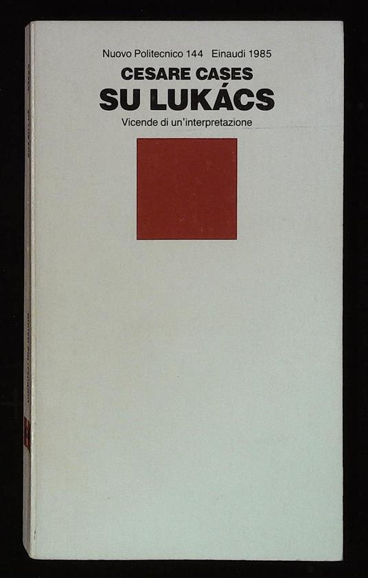 Su Lukacs. Vicende di un'interpretazione - Cesare Cases - copertina