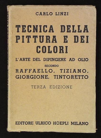 Tecnica della pittura e dei colori. L'arte del dipingere ad olio secondo Raffaello, Tiziano, Giorgione, Tintoretto - Carlo Lenzi - copertina