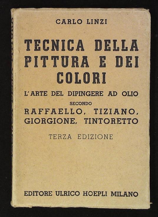Tecnica della pittura e dei colori. L'arte del dipingere ad olio secondo Raffaello, Tiziano, Giorgione, Tintoretto - Carlo Lenzi - copertina