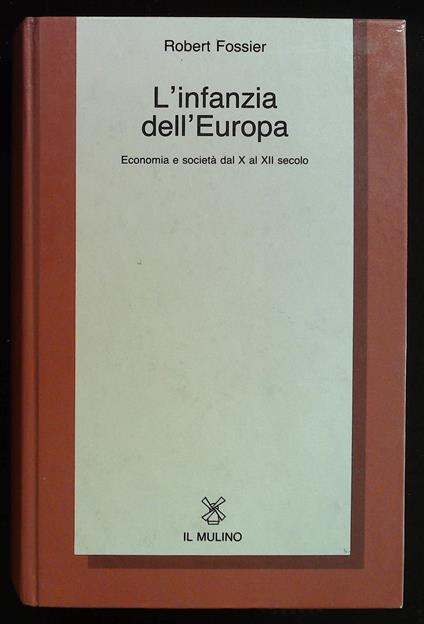 L' infanzia dell'Europa. Economia e società dal X al XII secolo - Robert Fossier - copertina