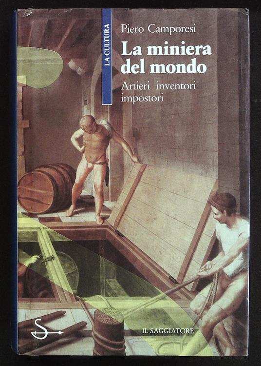 miniera del mondo. Artieri, inventori, impostori - Piero Camporesi - copertina