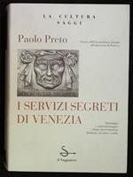 I servizi segreti di Venezia.  Spionaggio e controspionaggio: cifrari, intercettazioni, delazioni, tra mito e reltà