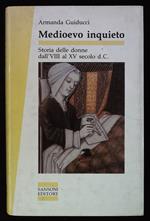 Medioevo inquieto. Storia delle donne dall' VIII al XV secolo d. C