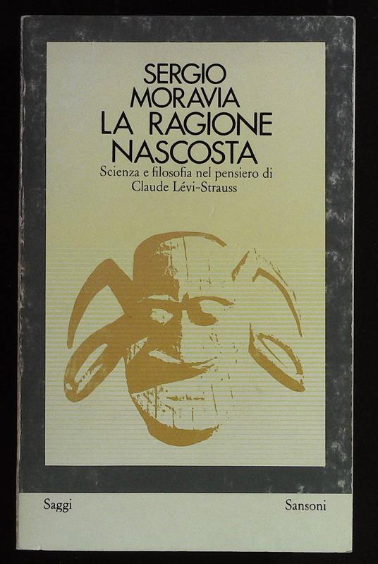 ragione nascosta. Scienza e filosofia nel pensiero di Claude Levi - Strauss - Sergio Moravia - copertina