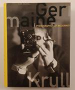 Germaine Krull : Photographer of Modernity