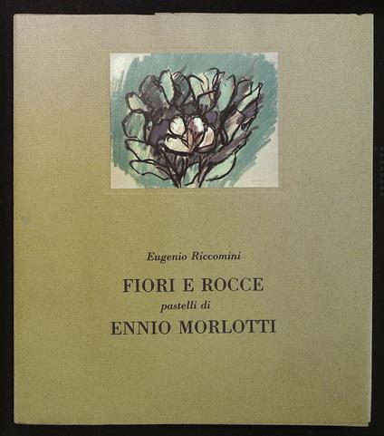 Fiori e rocce. Pastelli di Ennio Morlotti - Eugenio Riccomini - copertina