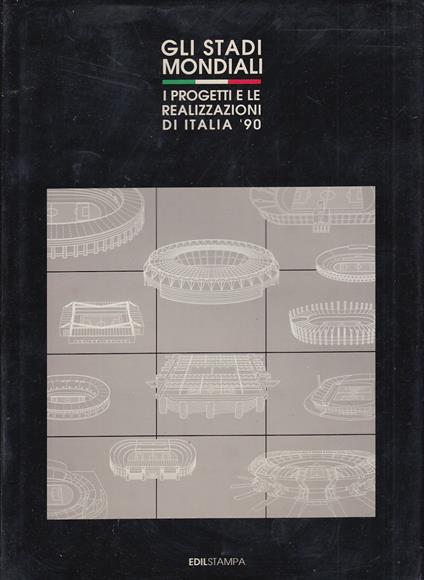 Gli stadi mondiali. I progetti e le realizzazioni di Italia '90 - copertina