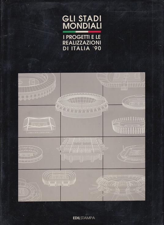 Gli stadi mondiali. I progetti e le realizzazioni di Italia '90 - copertina