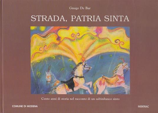 Strada, patria sinta. Cento anni di storia nel racconto di un saltimbanco sinto - Gnugo De Bare - copertina