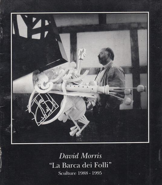 Barca dei Folli. Sculture 1988-1995 - David Morris - copertina