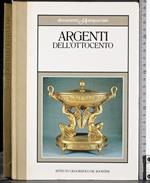 Documenti d'antiquariato. Argenti dell'Ottocento