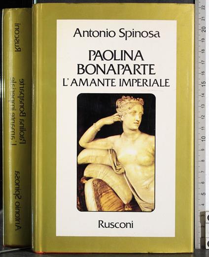 Paolina Bonaparte. L'amante imperiale - Antonio Spinosa - copertina