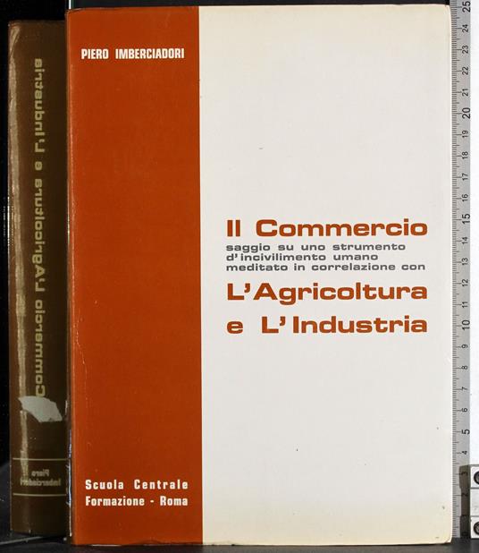 Il commercio. L'agricoltura e l'industria - Piero Imberciadori - copertina
