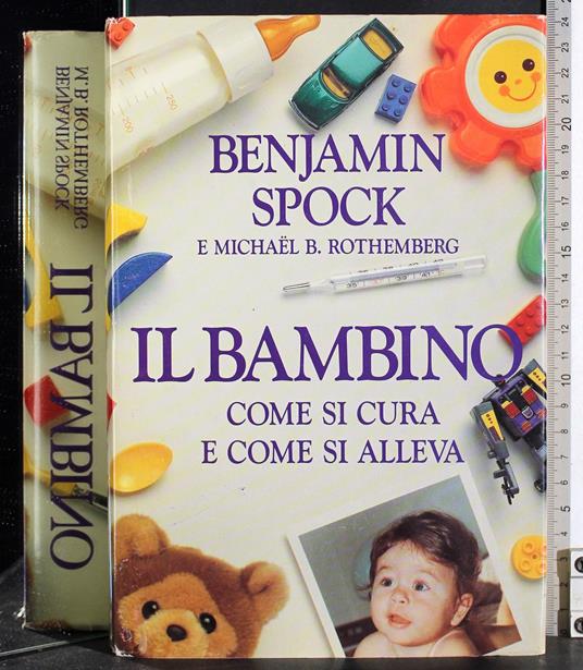 Il bambino. Come si cura e come si alleva - Benjamin Spock - copertina