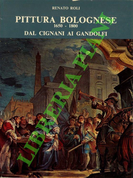 Pittura bolognese. 1650-1800. Dal Cignani ai Gandolfi