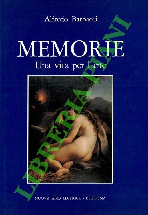 Memorie. Una vita per l'arte