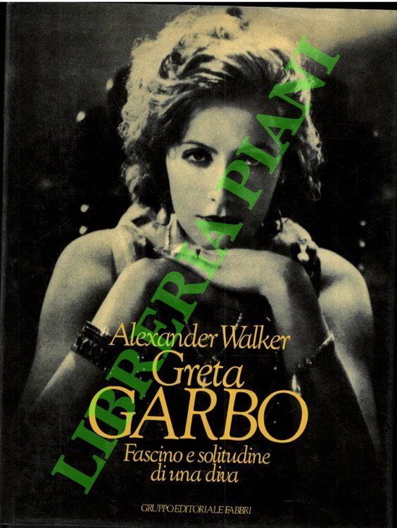 Greta Garbo. Fascino e solitudine di una dea