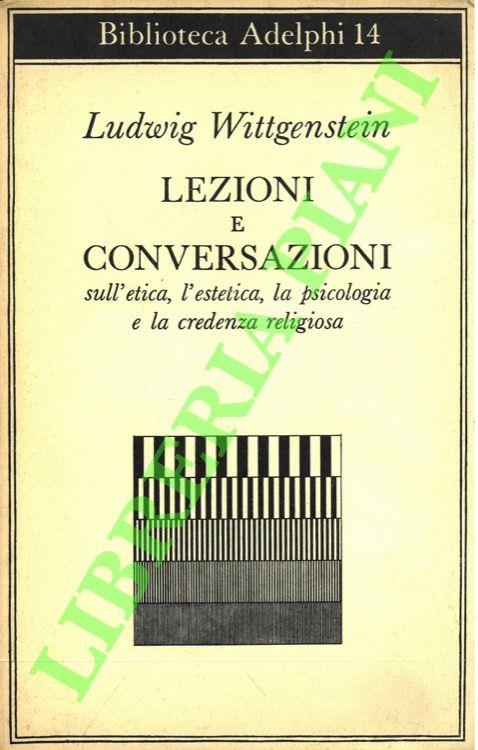 Lezioni e conversazioni sull'etica, l'estetica, la psicologia e la credenza religiosa