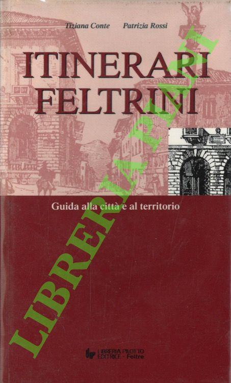 Itinerari feltrini. Guida alla città e al territorio