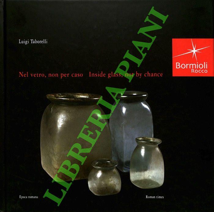 Nel vetro, non per caso. Epoca romana - Inside Glass, Not by Chance. Roman Times.