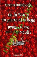 Se la vita è un piatto di ciliege, perché a me solo i noccioli?