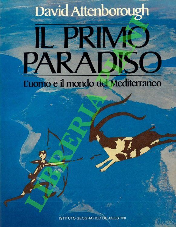 Il primo paradiso. L'uomo e il mondo del Mediterraneo