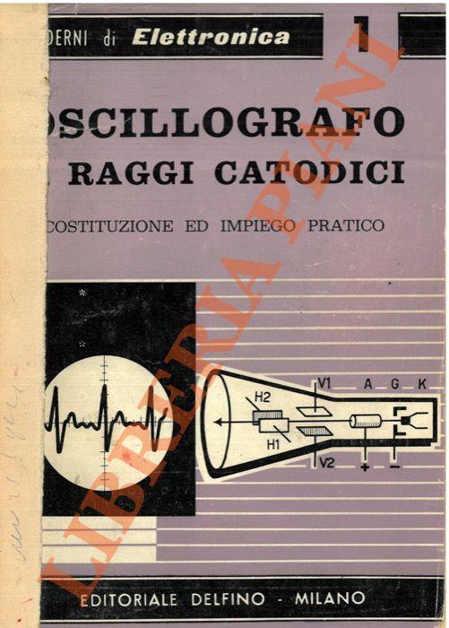 Oscillografo a raggi catodici. Costituzione ed impiego pratico