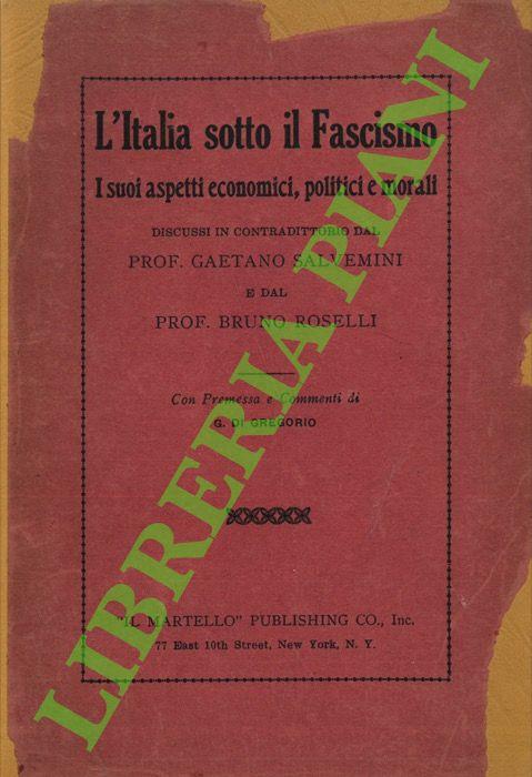 L' Italia sotto il fascismo. I suoi aspetti economici, politici e morali. Discussi in contraddittorio dal prof. Gaetano Salvemini e dal prof. Bruno Roselli.