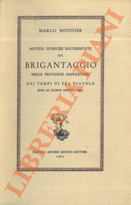 Notizie storiche documentate sul brigantaggio nelle provincie napoletane dai tempi di Frà Diavolo sino ai giorni nostri (1862)