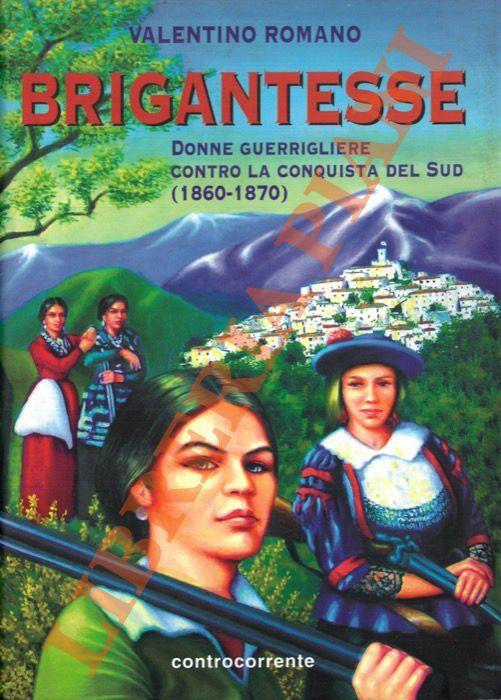 Brigantesse. Donne guerrigliere contro la conquista del Sud (1860-1870)