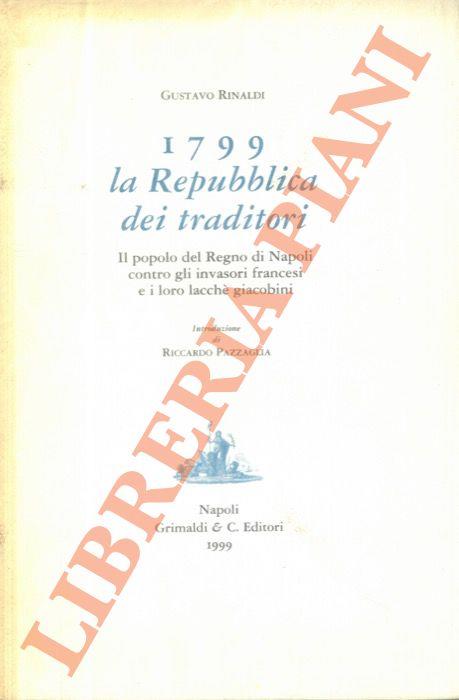 1799. La Repubblica dei traditori. Il popolo del Regno di Napoli contro gli invasori francesi e i loro lacchè giacobini. Introduzione di Riccardo Pazzaglia.
