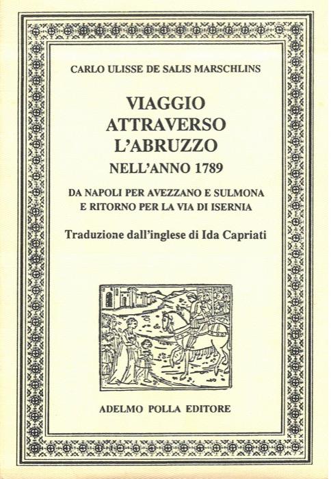 Viaggio attraverso l'Abruzzo nell'anno 1789. Da Napoli per Avezzano e Sulmona e ritorno per la via di Isernia