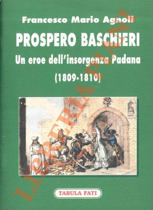 Prospero Baschieri. Un eroe dell'insorgenza Padana (1809-1810)
